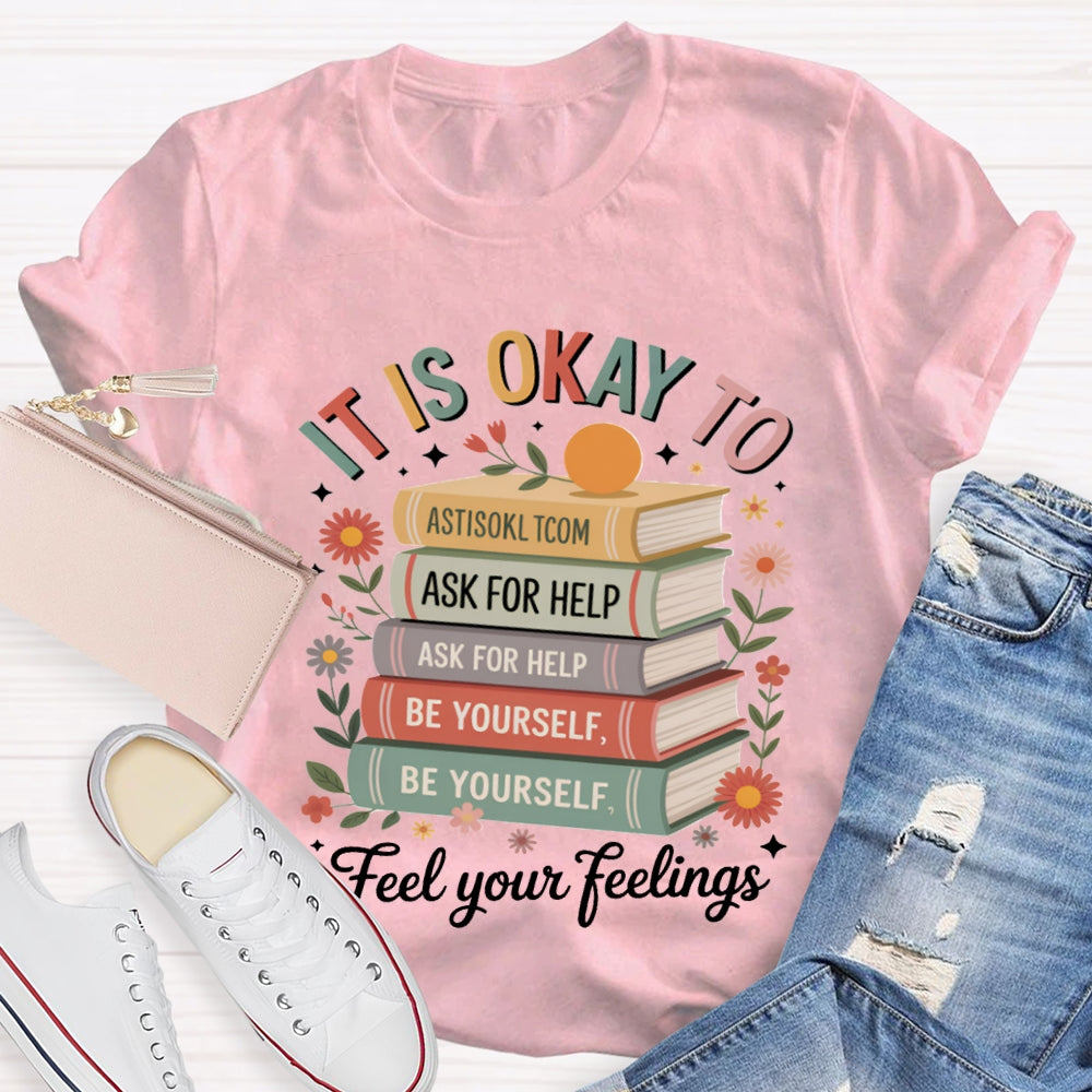 It Is Okay To Feel Your Feeling T-shirt