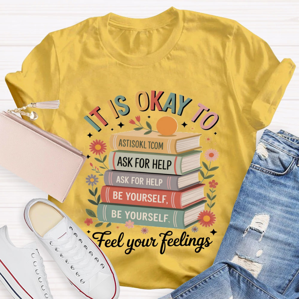 It Is Okay To Feel Your Feeling T-shirt