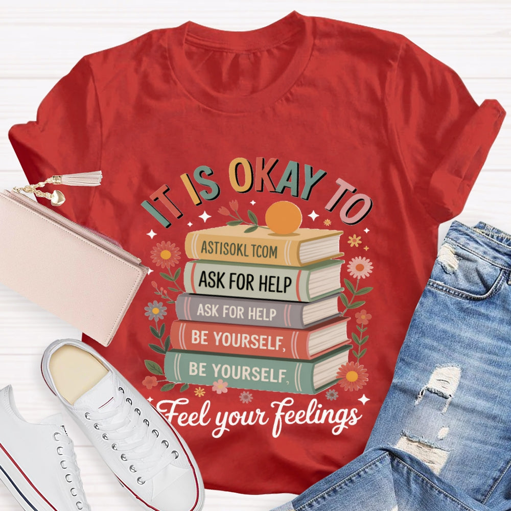 It Is Okay To Feel Your Feeling T-shirt