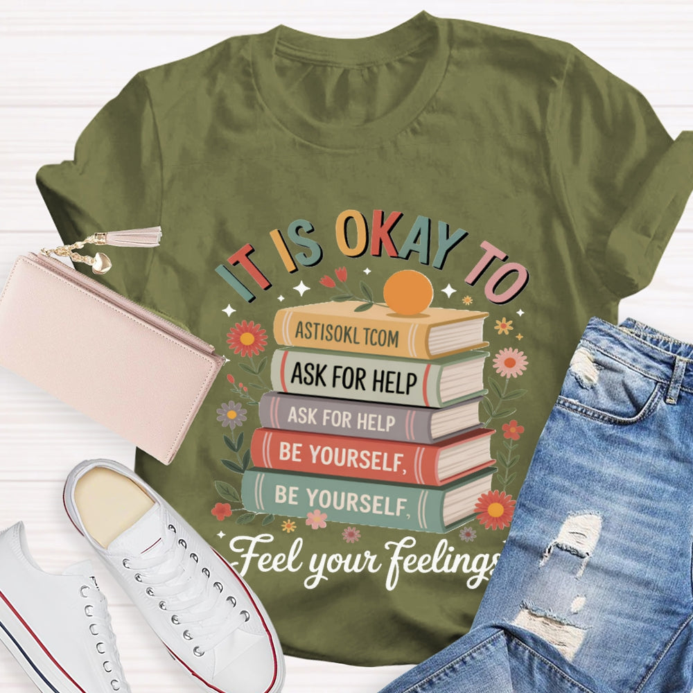 It Is Okay To Feel Your Feeling T-shirt