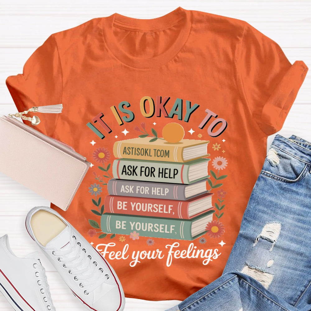 It Is Okay To Feel Your Feeling T-shirt