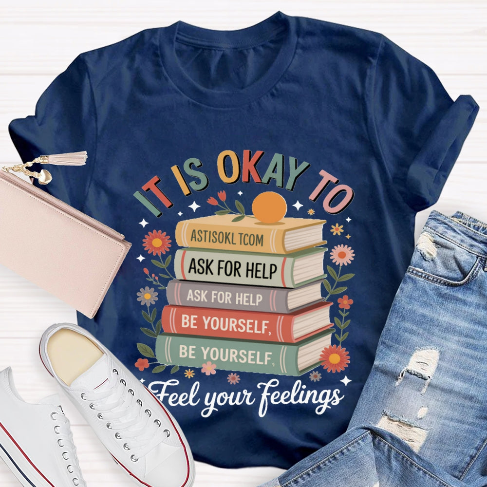 It Is Okay To Feel Your Feeling T-shirt