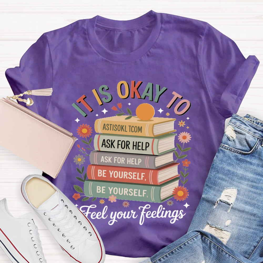 It Is Okay To Feel Your Feeling T-shirt