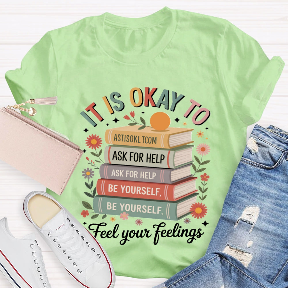 It Is Okay To Feel Your Feeling T-shirt