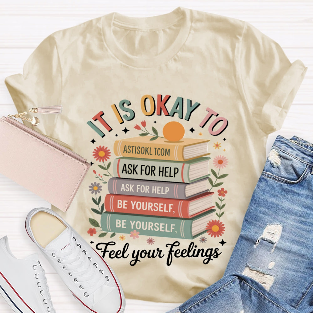It Is Okay To Feel Your Feeling T-shirt
