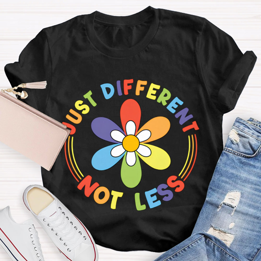 Just Different Not Less Colorful Flowers T-shirt