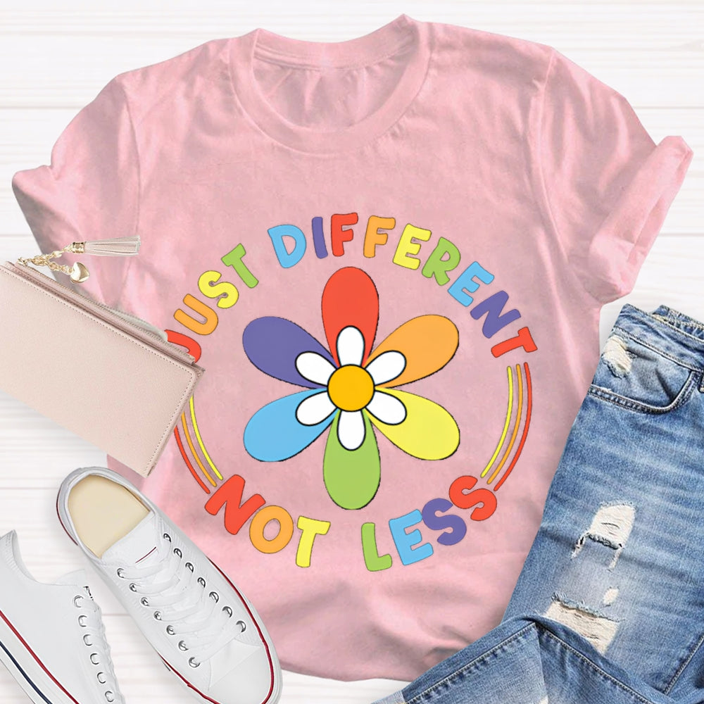 Just Different Not Less Colorful Flowers T-shirt