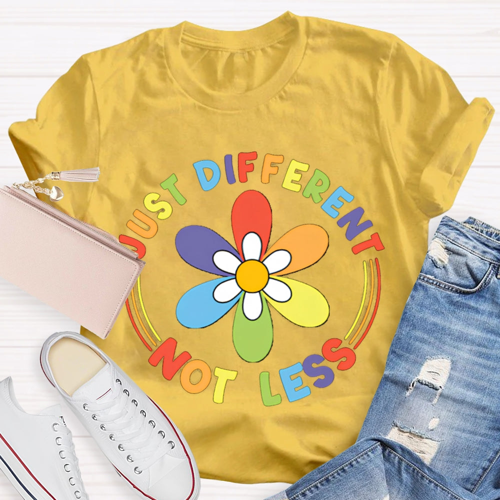 Just Different Not Less Colorful Flowers T-shirt