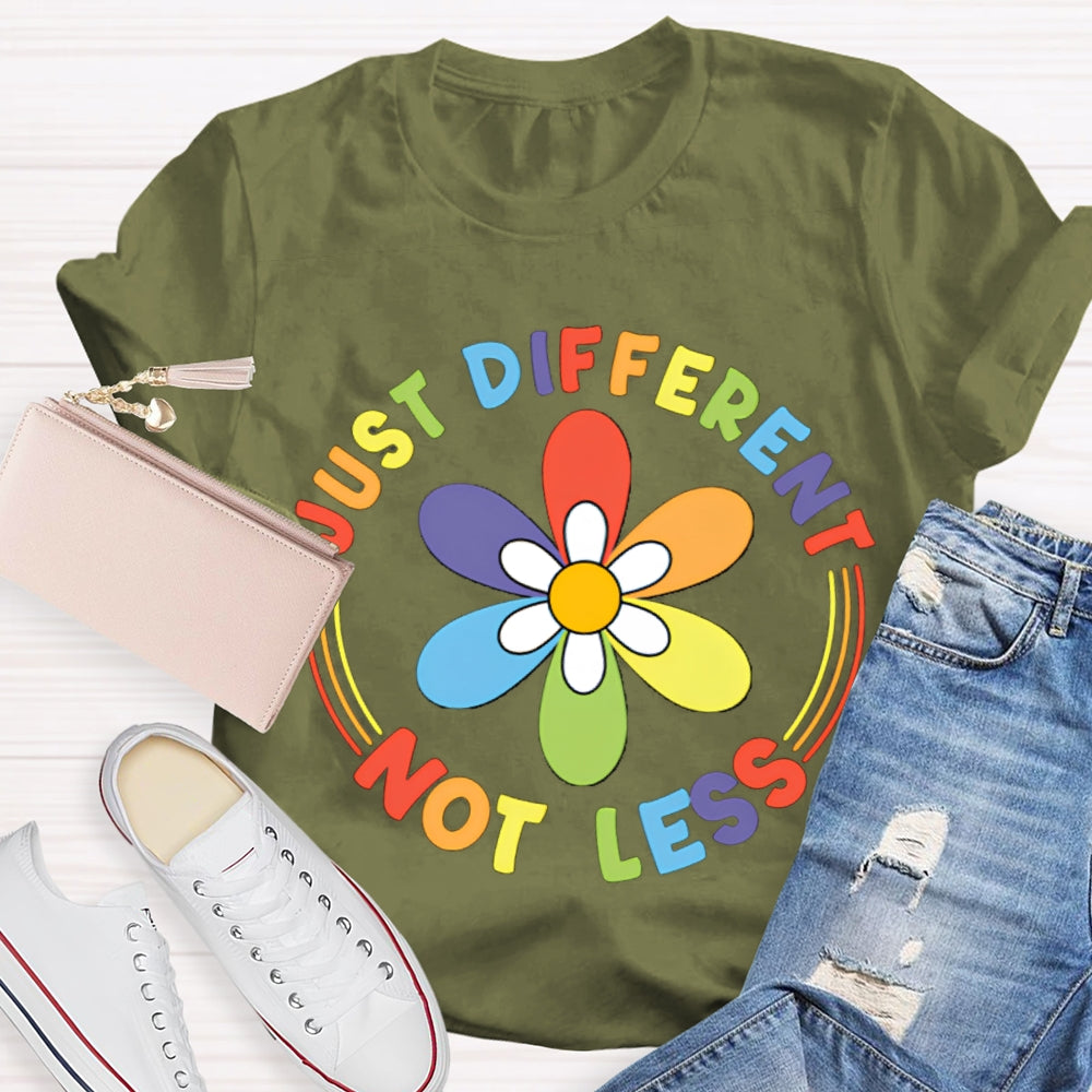 Just Different Not Less Colorful Flowers T-shirt
