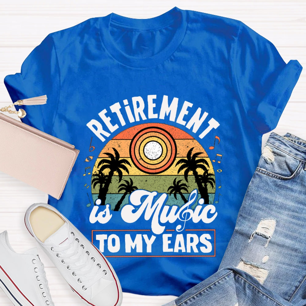 Retirement Is Music Teacher To My Ears T-shirt