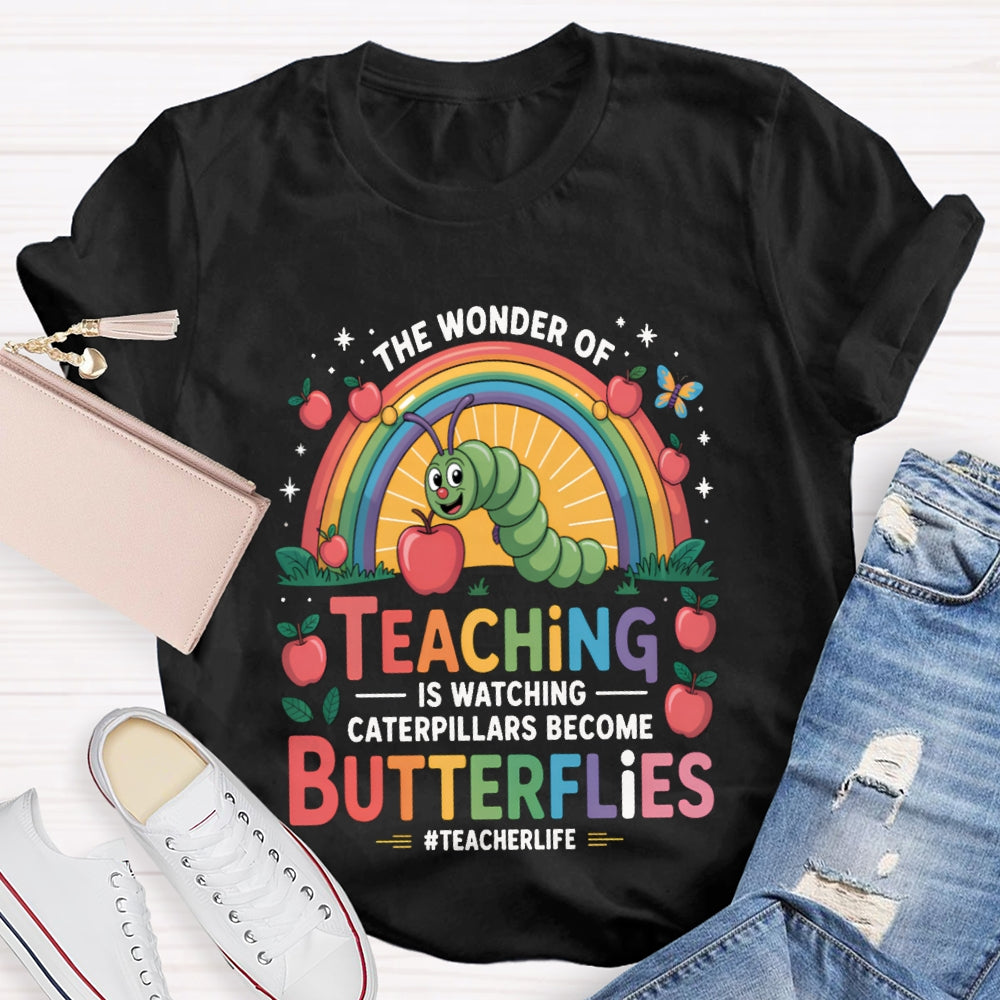 Teaching Is Watching Caterpillars Become Butterflies Teacherlife T-shirt