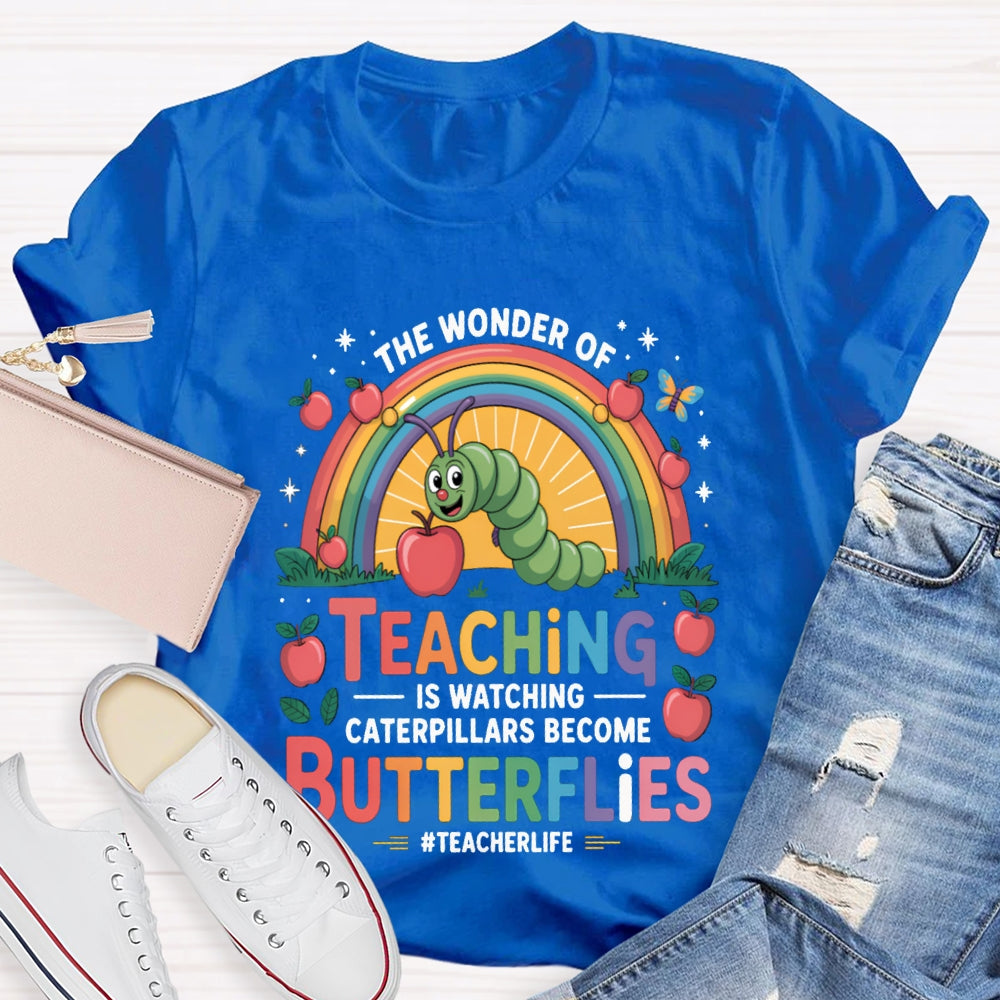 Teaching Is Watching Caterpillars Become Butterflies Teacherlife T-shirt