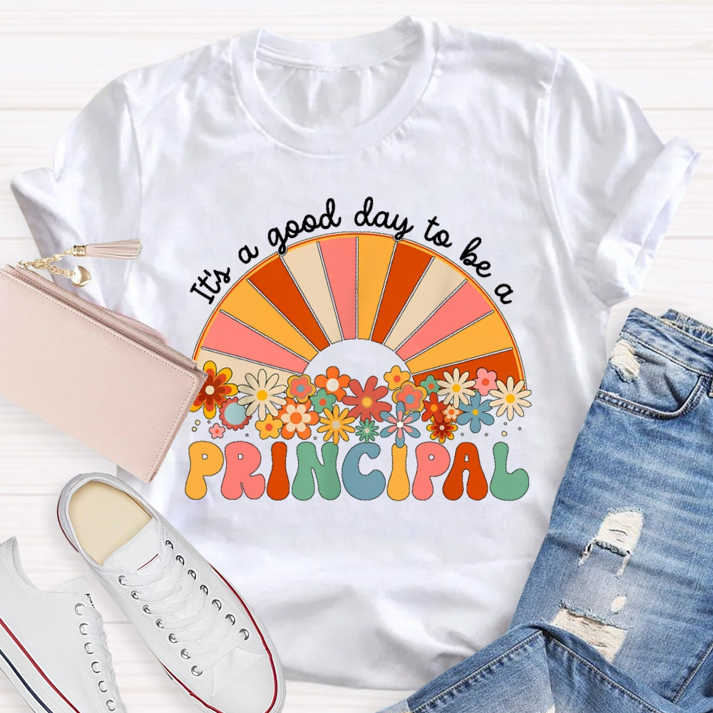 It's A Good Day To Be A Principal T-shirt