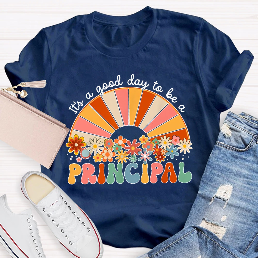 It's A Good Day To Be A Principal T-shirt