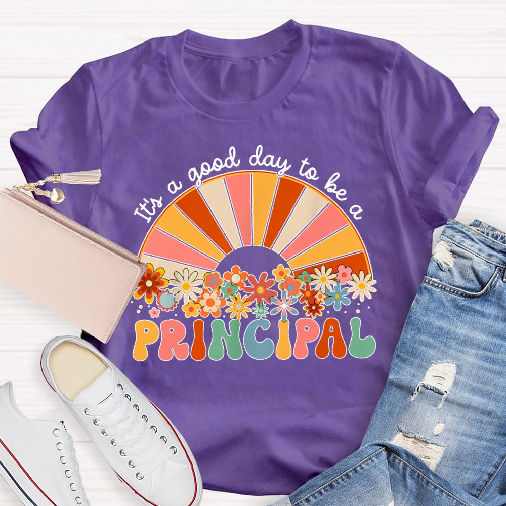 It's A Good Day To Be A Principal T-shirt