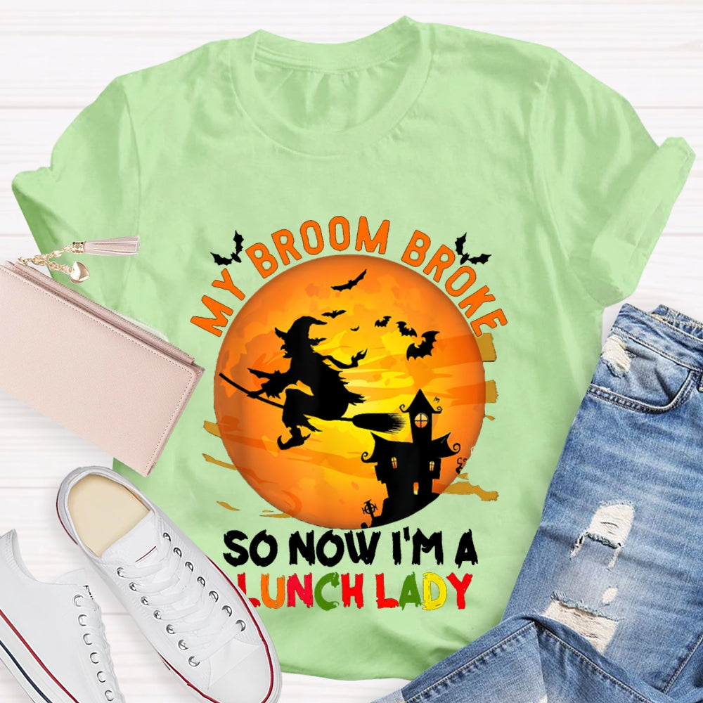 My Broom Broke So Now I'M A Lunch Lady Halloween T-shirt