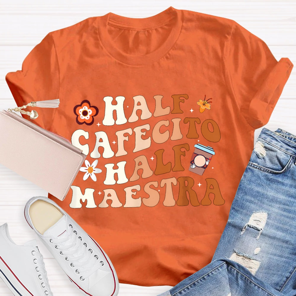 Half Cafecito Half Maestra Bilingual Teacher T-shirt