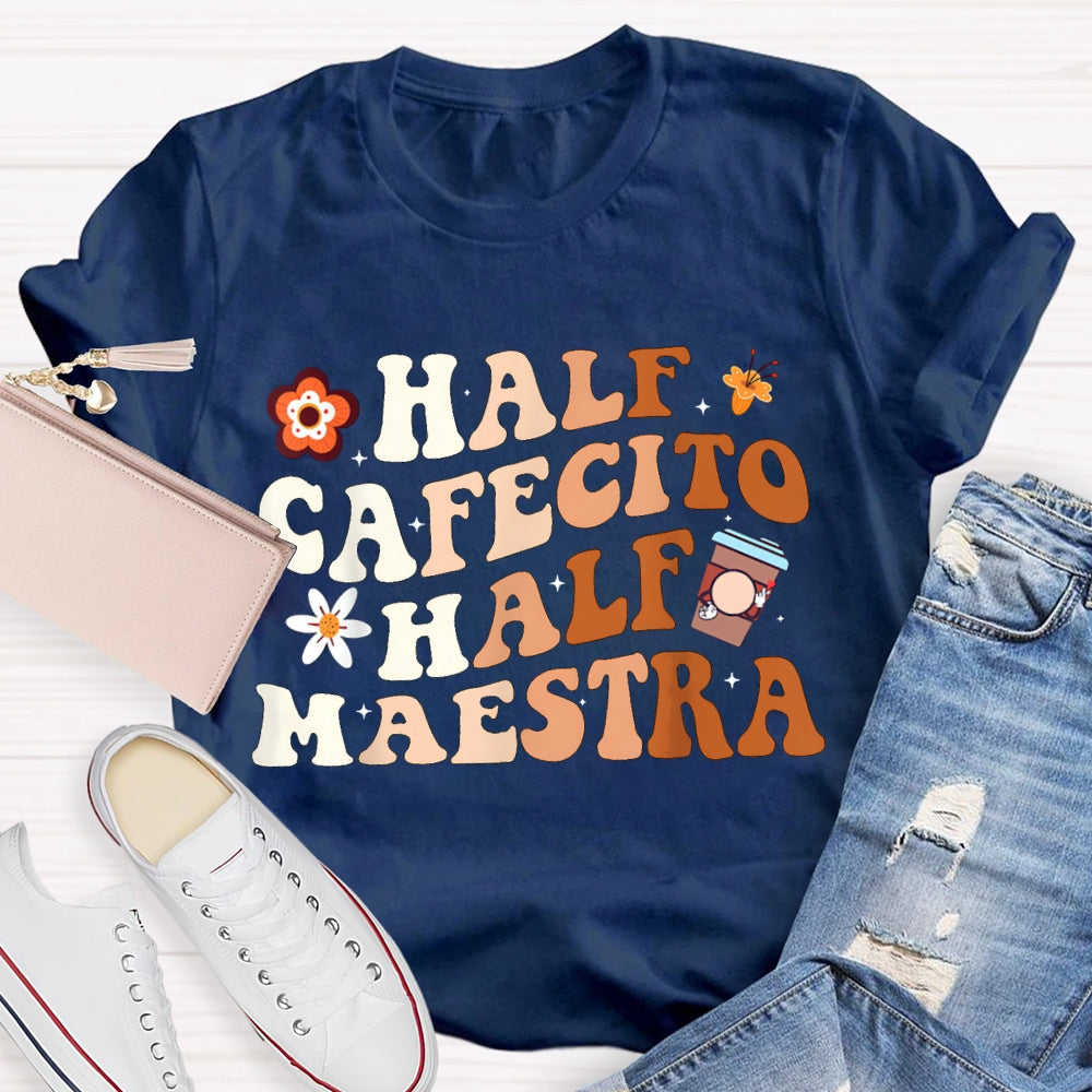 Half Cafecito Half Maestra Bilingual Teacher T-shirt