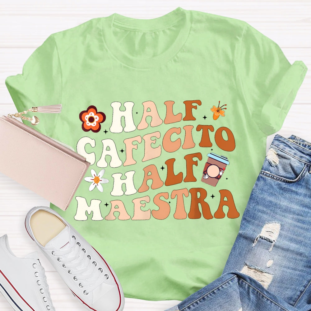 Half Cafecito Half Maestra Bilingual Teacher T-shirt