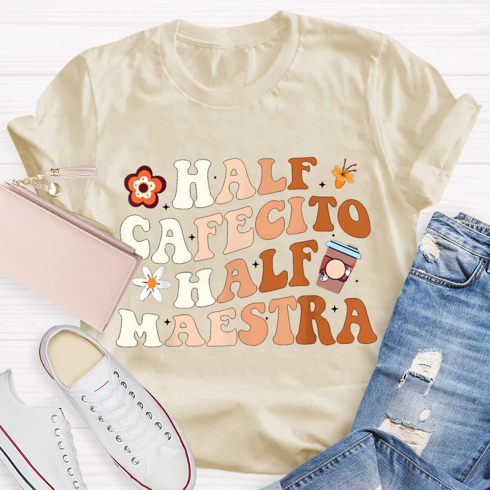 Half Cafecito Half Maestra Bilingual Teacher T-shirt