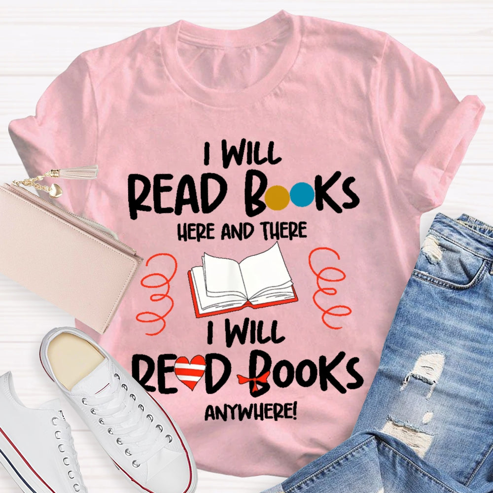 I Will Read Books Here And There I Will Read Books Anywhere T-shirt