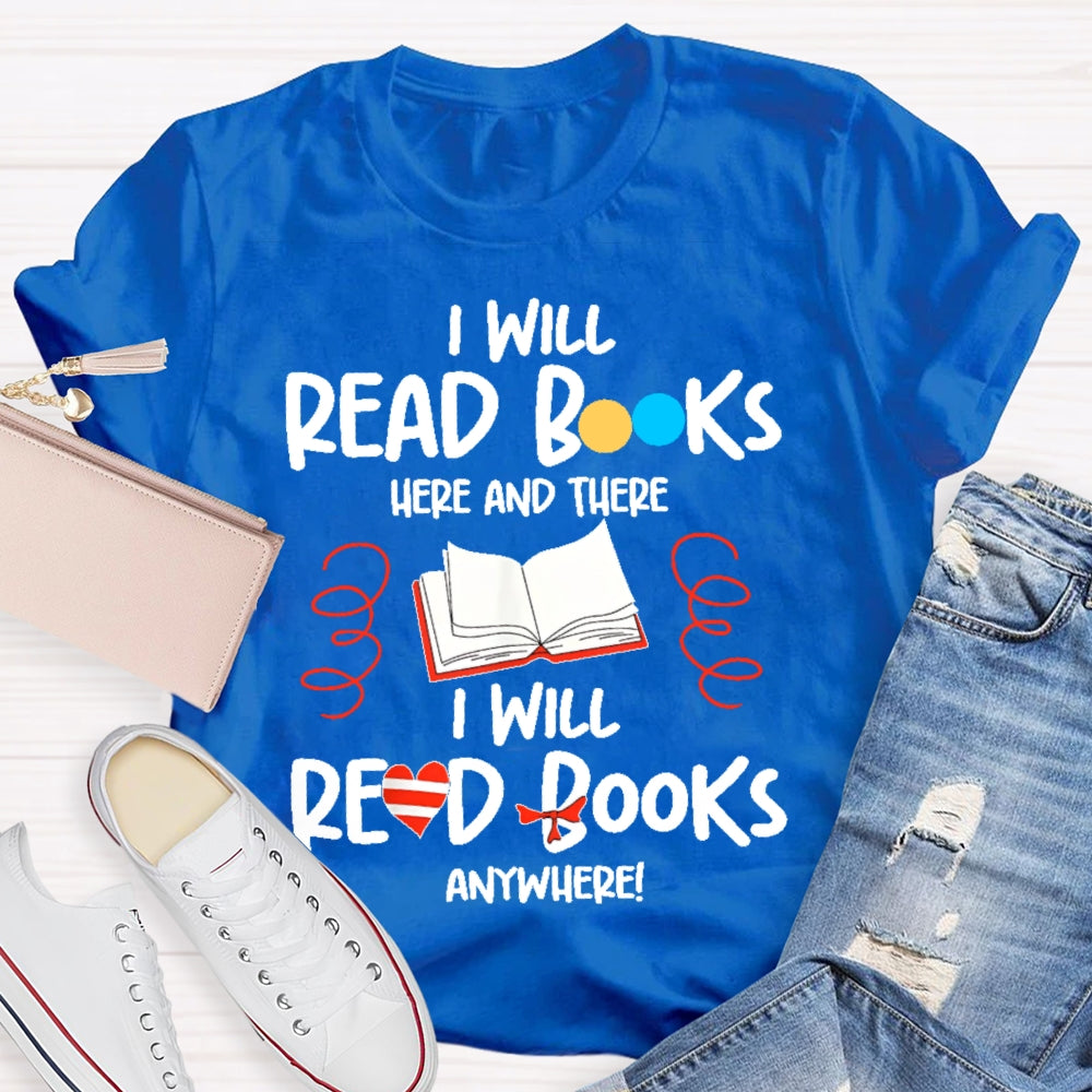 I Will Read Books Here And There I Will Read Books Anywhere T-shirt