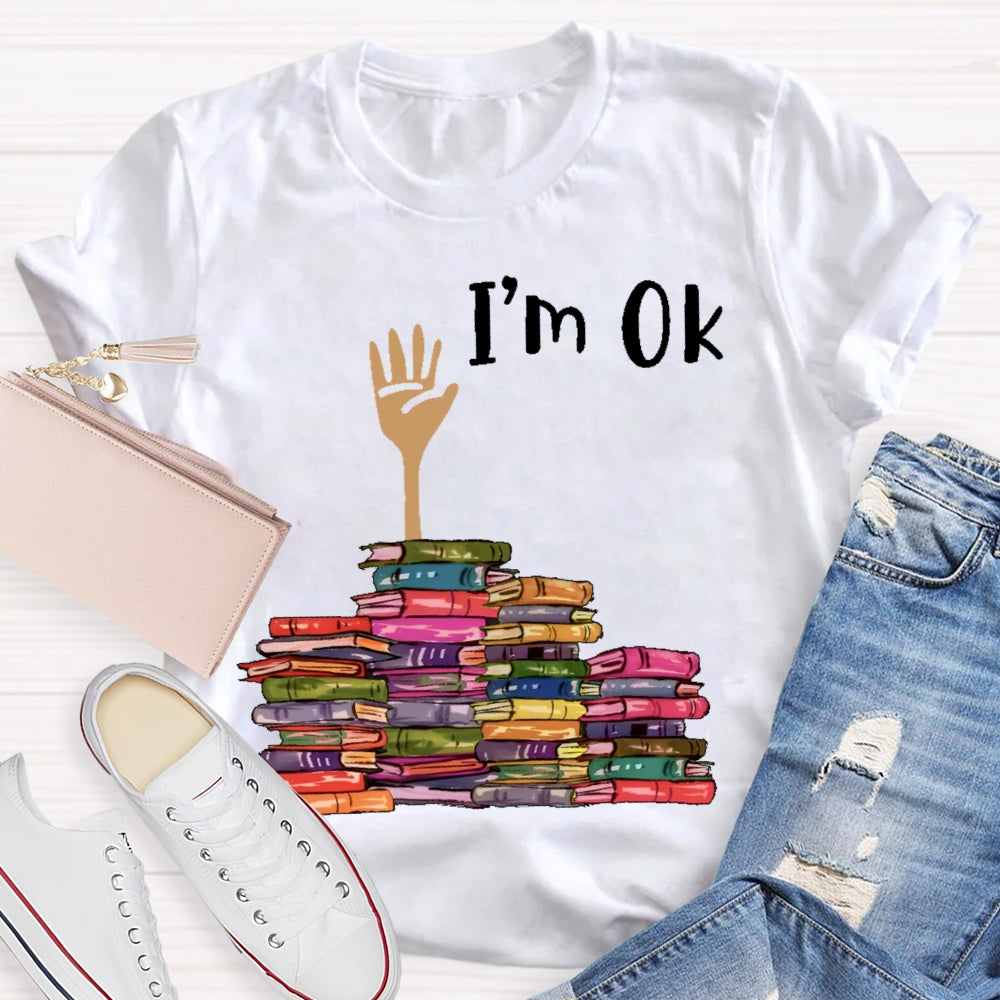 I'm Ok Books Funny Boooks Lover T-shirt