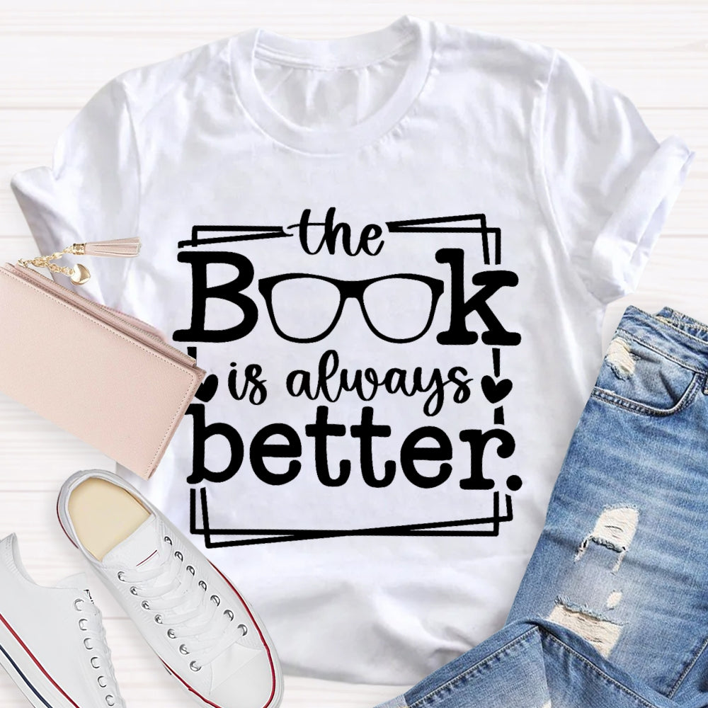 The Book Is Always Better  T-shirt