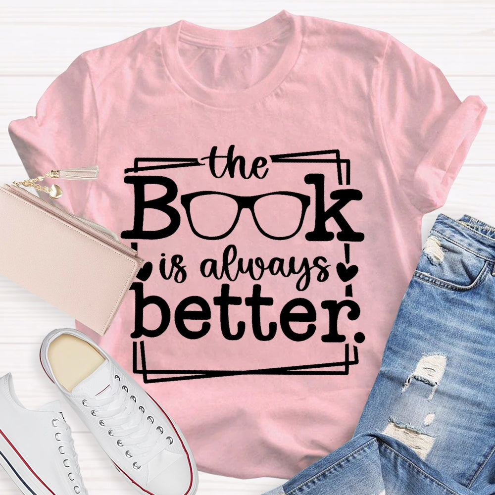 The Book Is Always Better  T-shirt