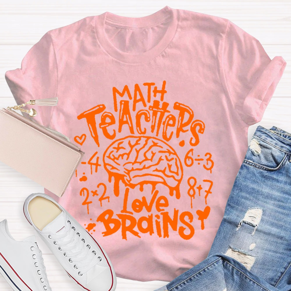 Math Teachers Love Brains Teacher  T-shirt