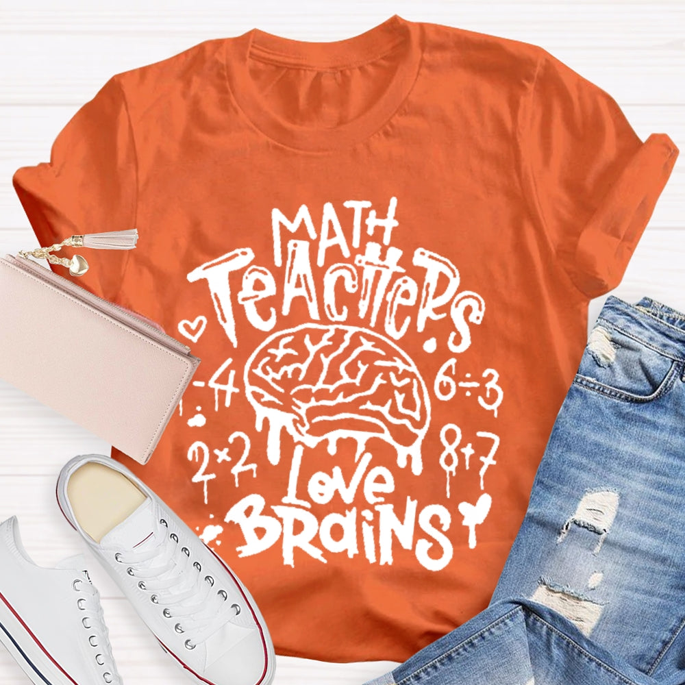 Math Teachers Love Brains Teacher  T-shirt