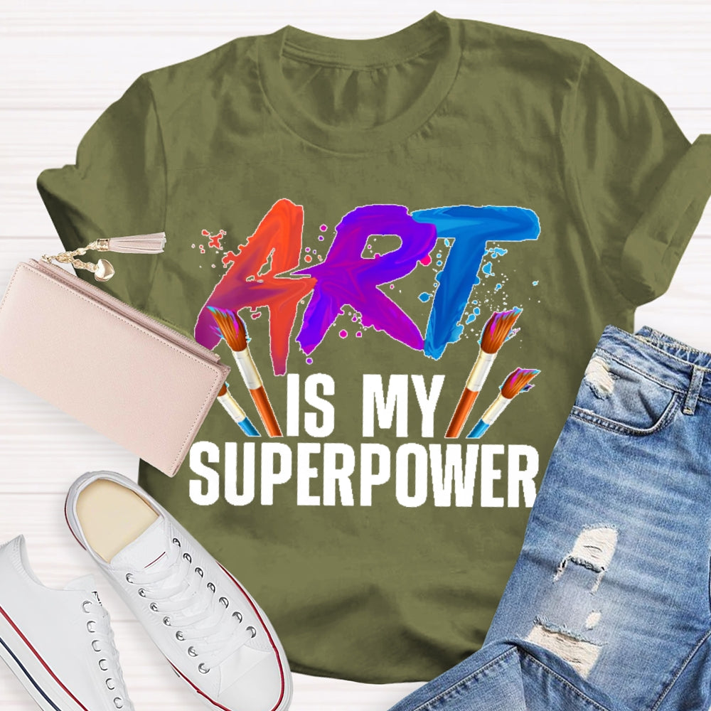 Art Is My Superpower Art Teacher Artist Painter Painting T-shirt