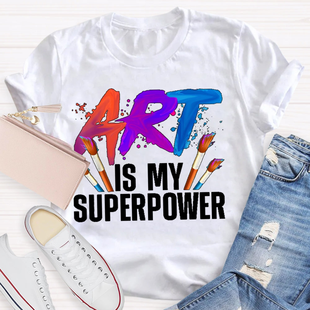 Art Is My Superpower Art Teacher Artist Painter Painting T-shirt