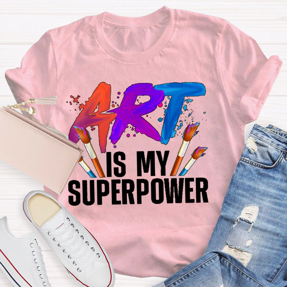 Art Is My Superpower Art Teacher Artist Painter Painting T-shirt