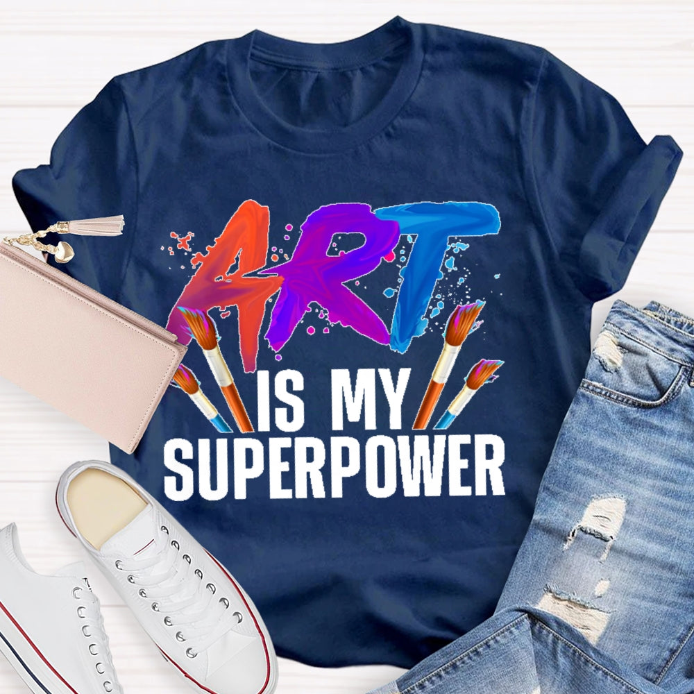 Art Is My Superpower Art Teacher Artist Painter Painting T-shirt