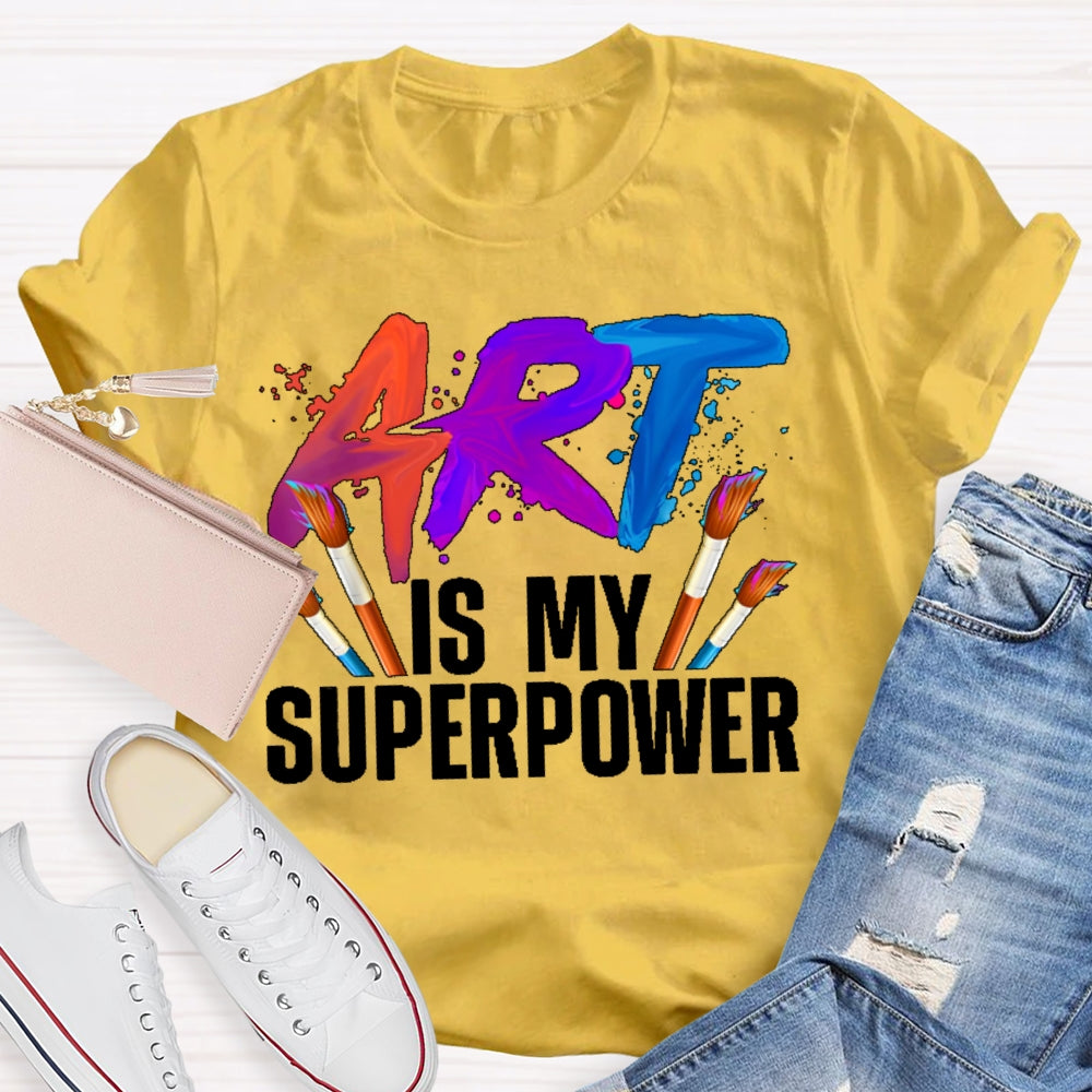 Art Is My Superpower Art Teacher Artist Painter Painting T-shirt