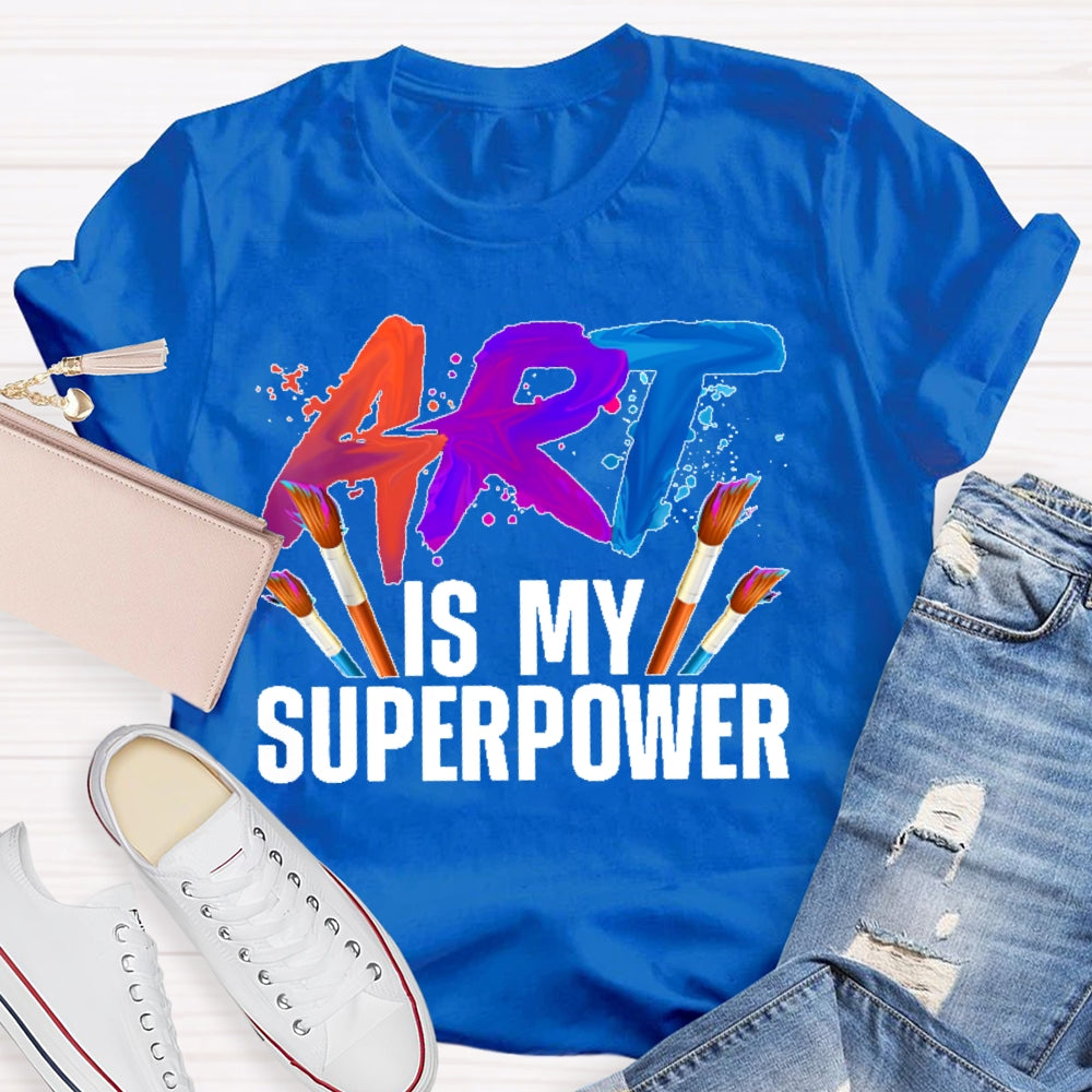 Art Is My Superpower Art Teacher Artist Painter Painting T-shirt