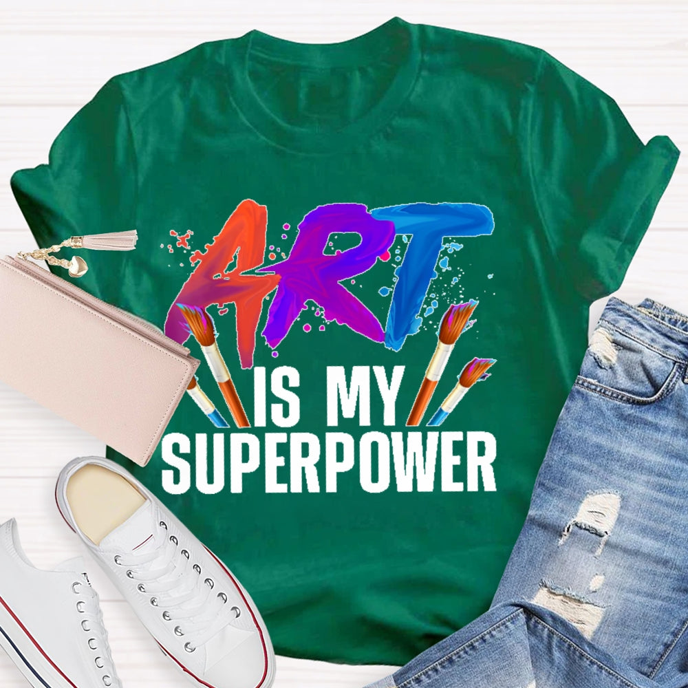 Art Is My Superpower Art Teacher Artist Painter Painting T-shirt