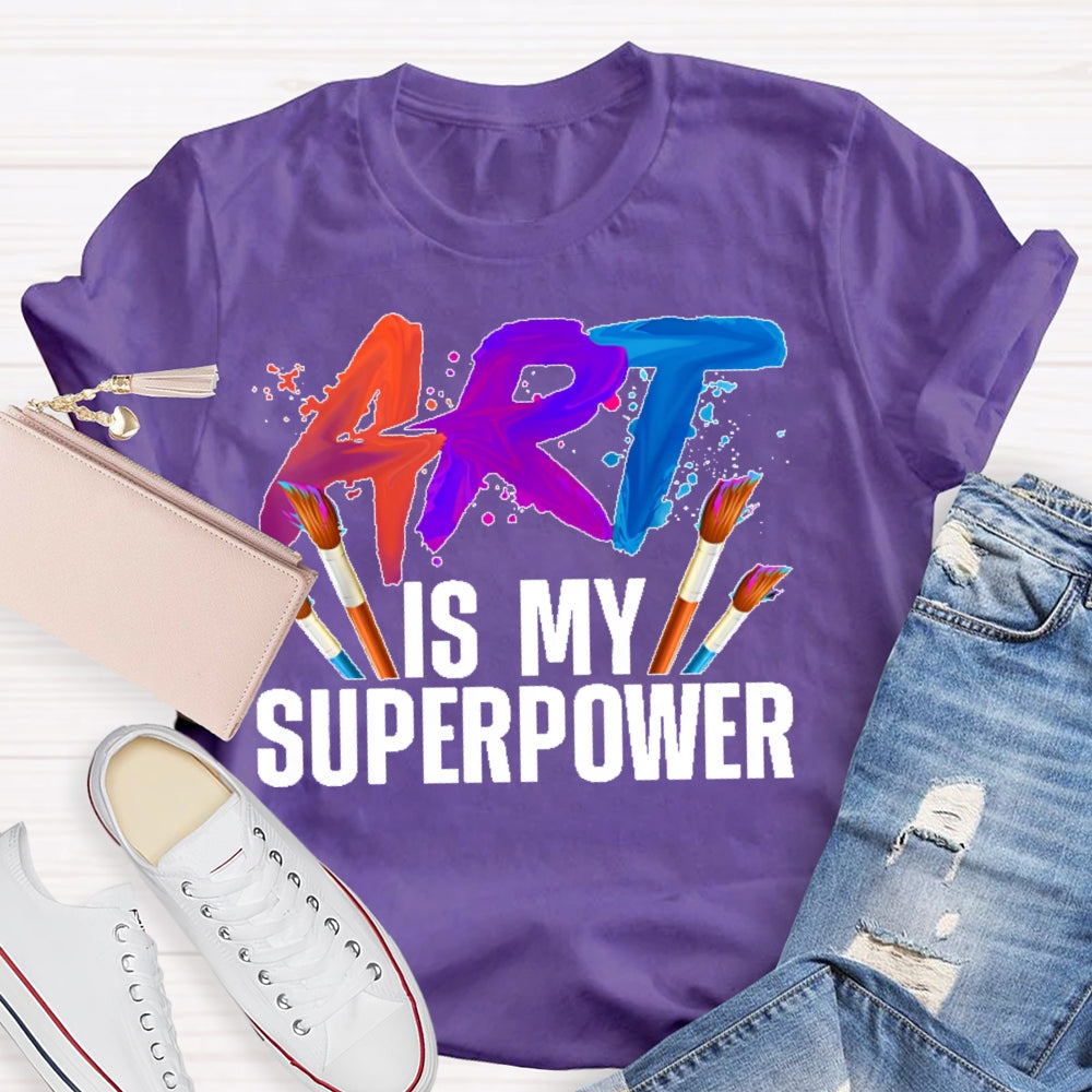 Art Is My Superpower Art Teacher Artist Painter Painting T-shirt