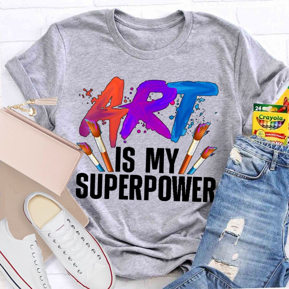 Art Is My Superpower Art Teacher Artist Painter Painting T-shirt