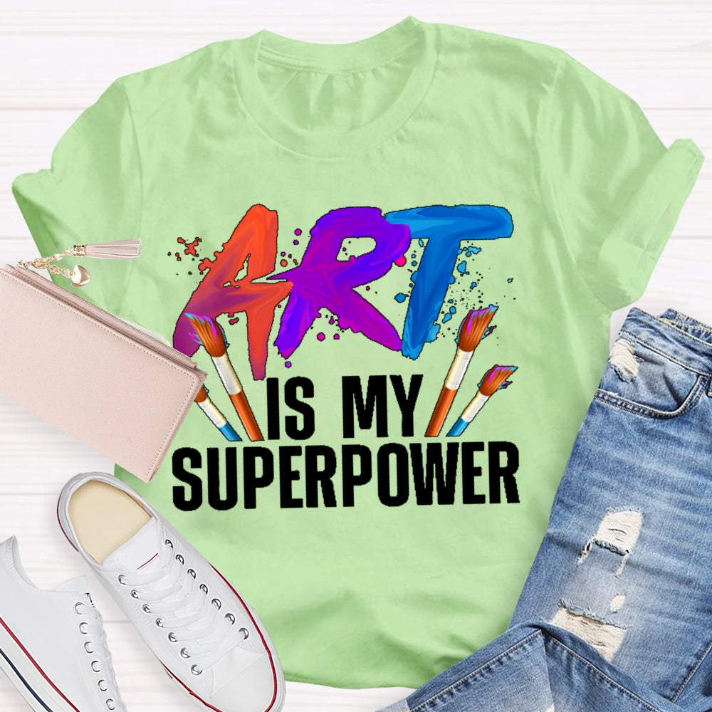 Art Is My Superpower Art Teacher Artist Painter Painting T-shirt