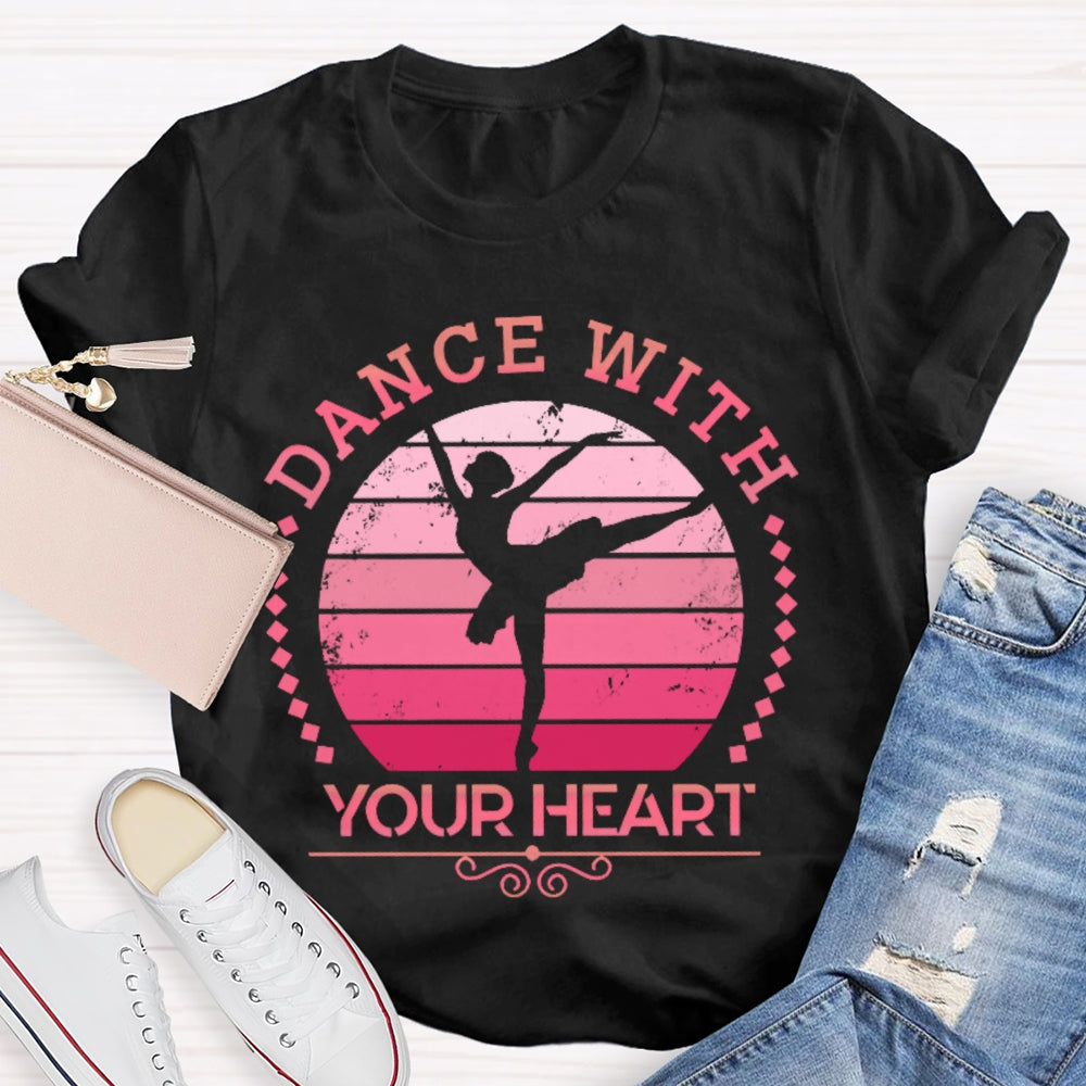 Dance With Your Heart Ballet T-shirt