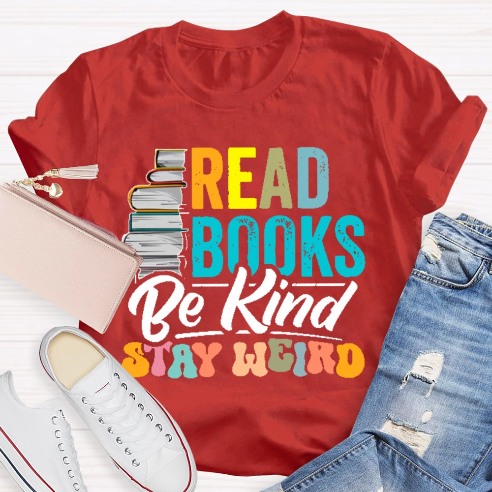 Read Books Be Kind Stay Weird Bookworms Book Lover Gift  T-shirt