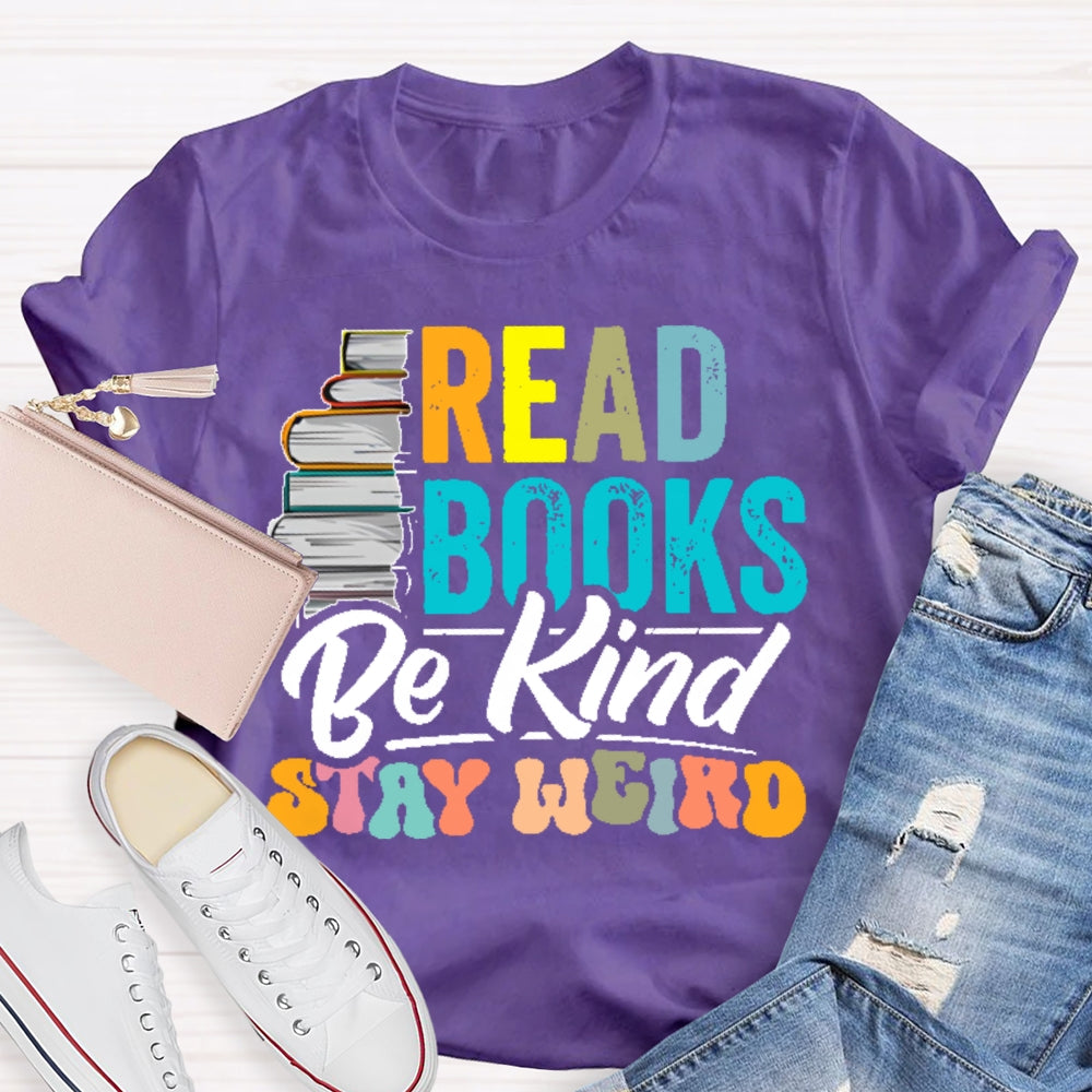 Read Books Be Kind Stay Weird Bookworms Book Lover Gift  T-shirt