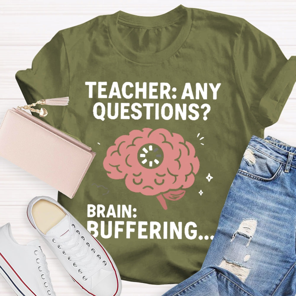Teacher Any Questions Brain Buffering T-shirt