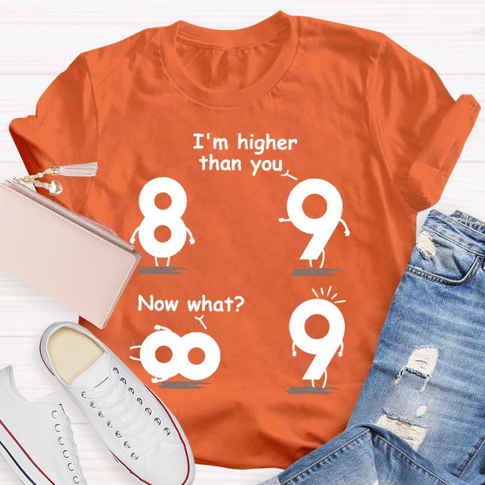 I'm Higher Than You Now What Funny Mathematics T-shirt