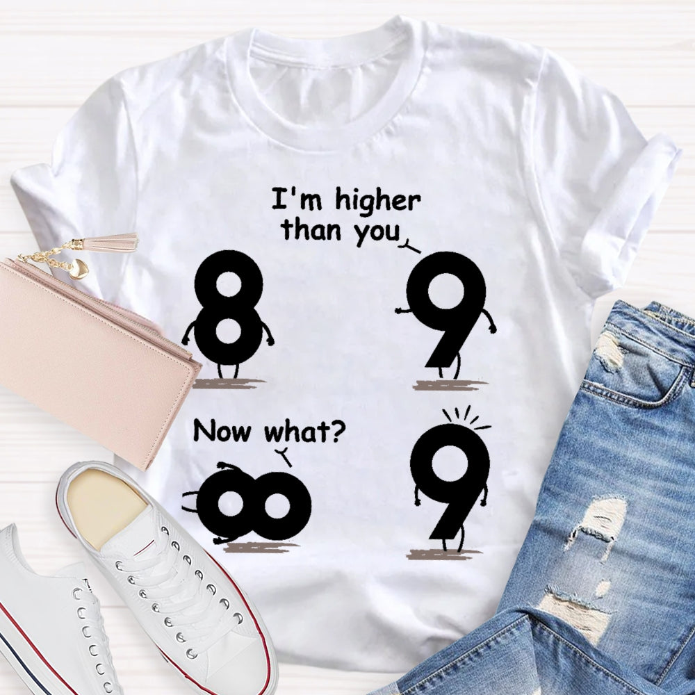 I'm Higher Than You Now What Funny Mathematics T-shirt