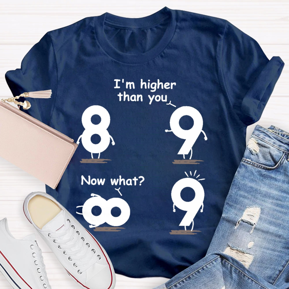 I'm Higher Than You Now What Funny Mathematics T-shirt