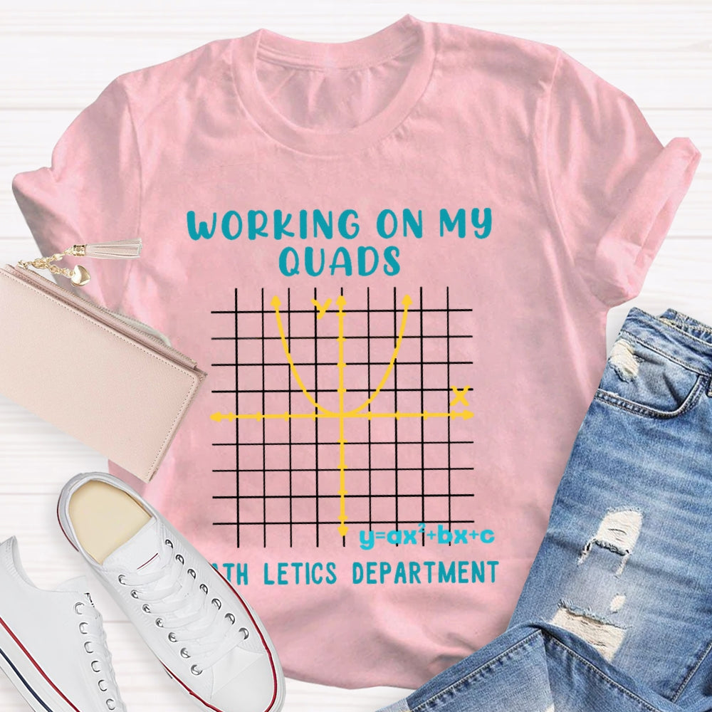 Working On My Quads Mathletics Department Teacher T-shirt