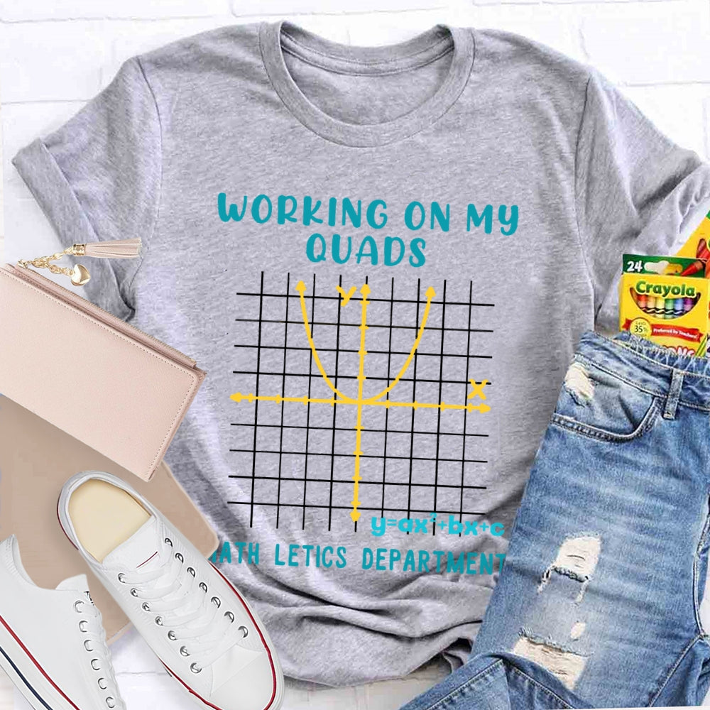Working On My Quads Mathletics Department Teacher T-shirt